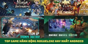 Top Game Hành Động Roguelike Hay Nhất Android Thử Thách Cực Hạn