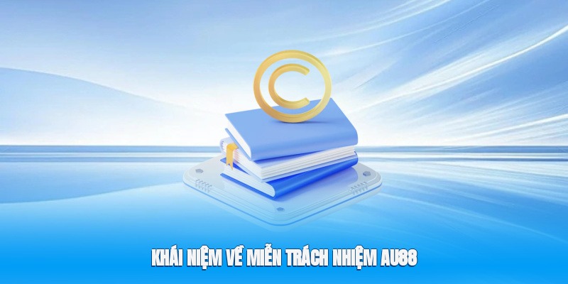 Khái niệm về miễn trách nhiệm Au88